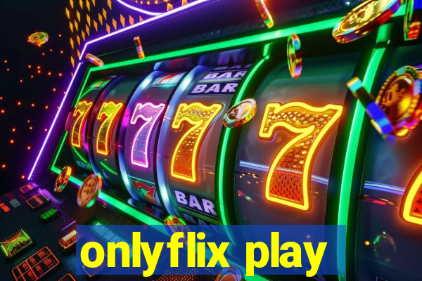 onlyflix play