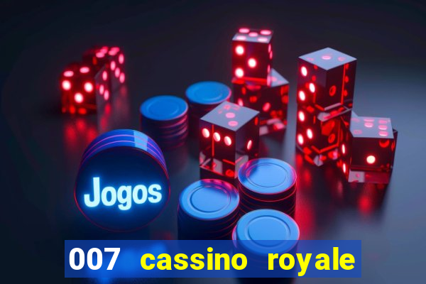 007 cassino royale filme completo em portugues