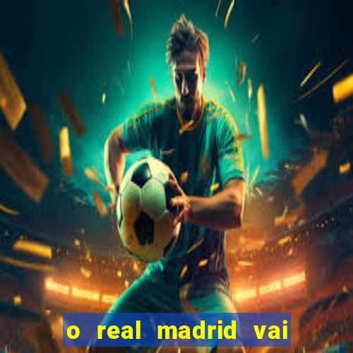 o real madrid vai pegar quem