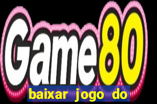 baixar jogo do tigrinho gr谩tis