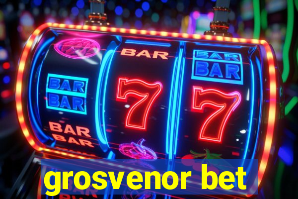 grosvenor bet