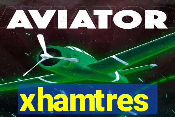 xhamtres