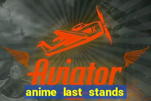 anime last stands tier list