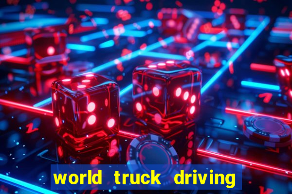 world truck driving simulator tudo desbloqueado