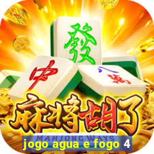 jogo agua e fogo 4