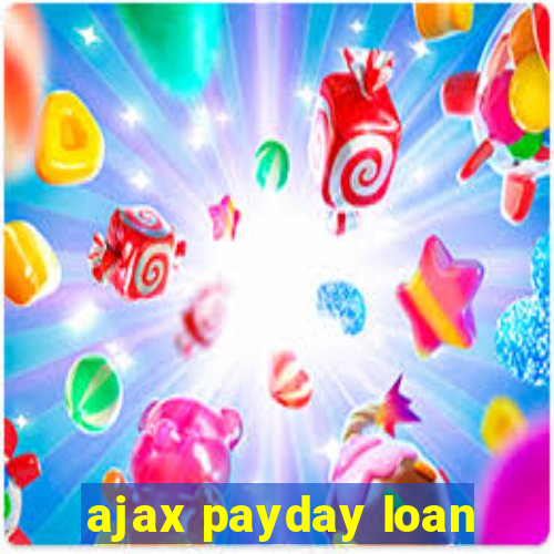 ajax payday loan