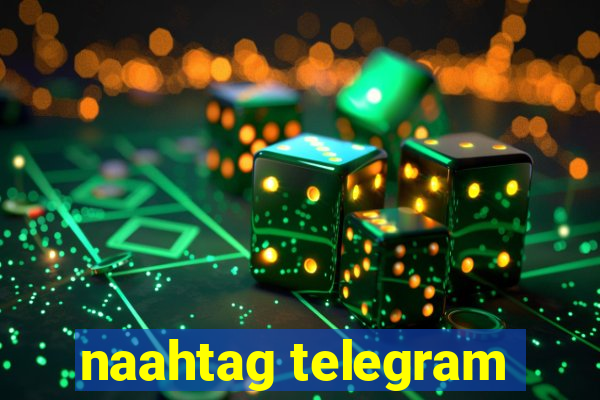 naahtag telegram