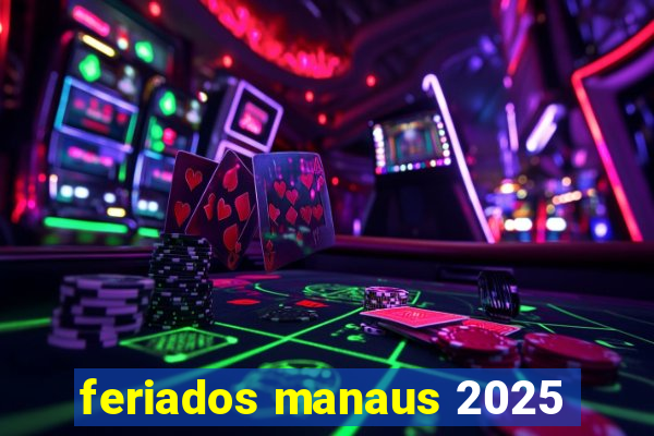 feriados manaus 2025