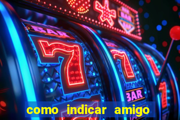 como indicar amigo na bet365