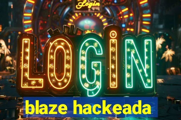 blaze hackeada