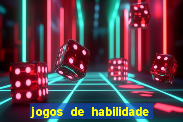 jogos de habilidade para ganhar dinheiro