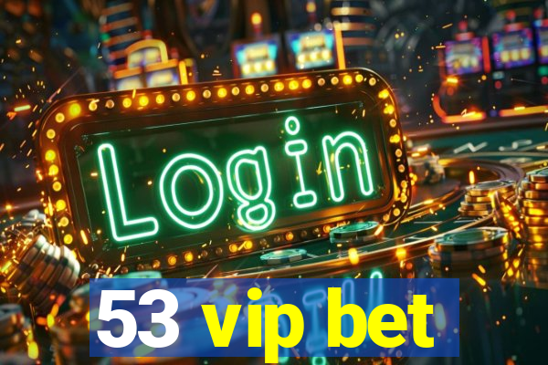 53 vip bet