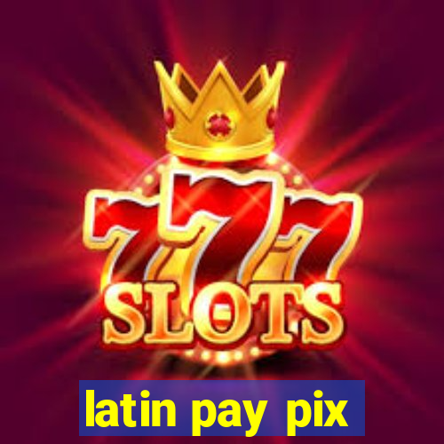 latin pay pix