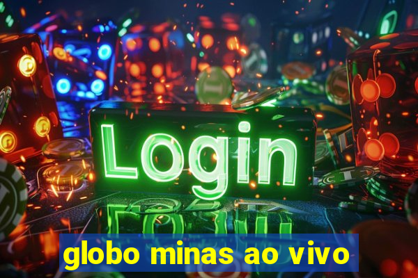 globo minas ao vivo