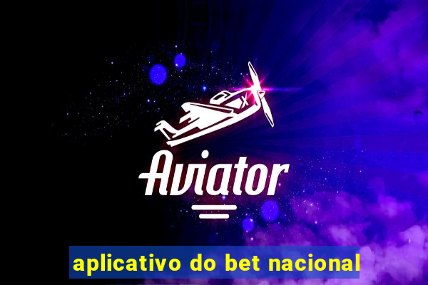 aplicativo do bet nacional