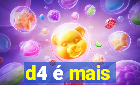 d4 é mais