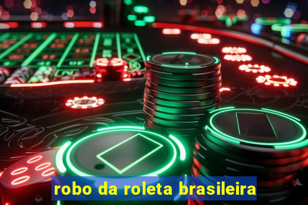 robo da roleta brasileira