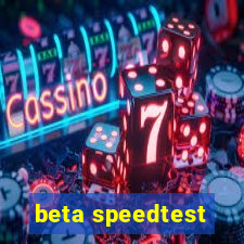 beta speedtest