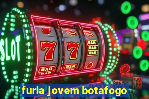 furia jovem botafogo