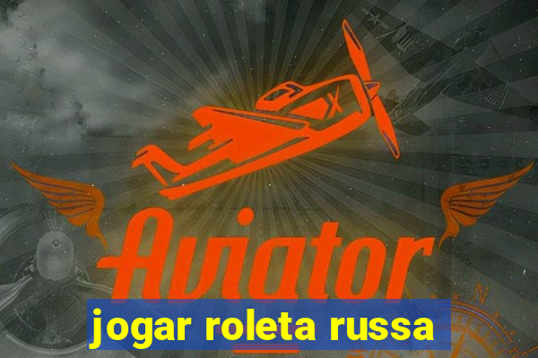 jogar roleta russa