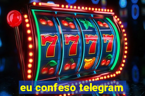 eu confeso telegram