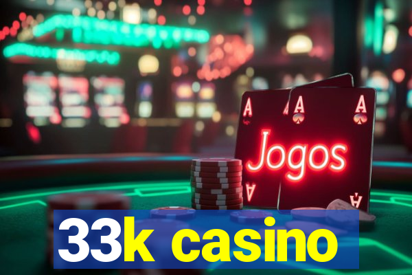 33k casino