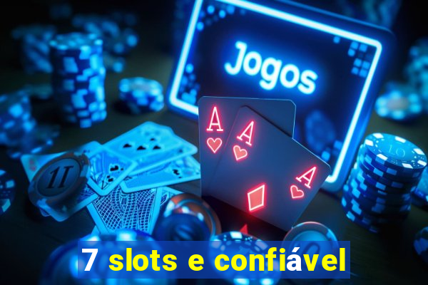 7 slots e confiável