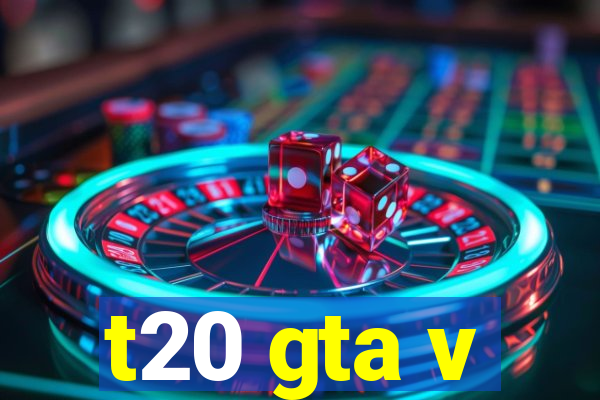 t20 gta v