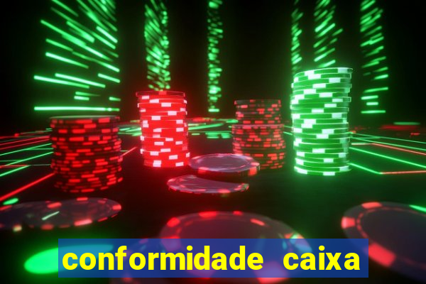 conformidade caixa quanto tempo demora