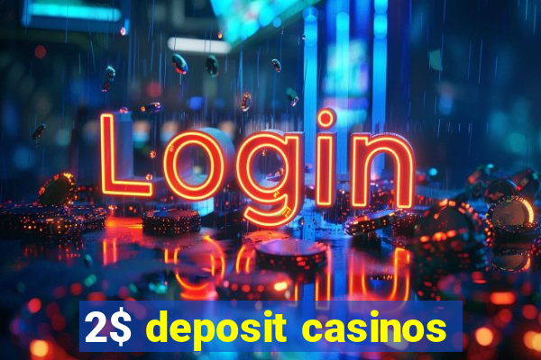 2$ deposit casinos