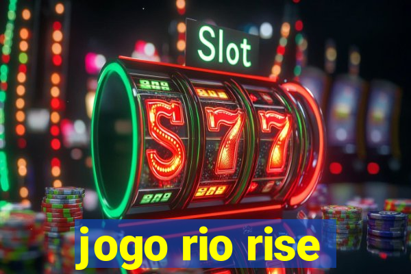 jogo rio rise