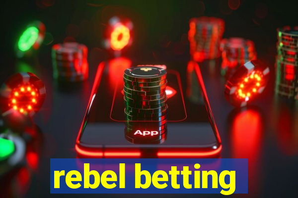 rebel betting