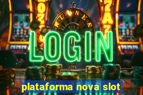 plataforma nova slot