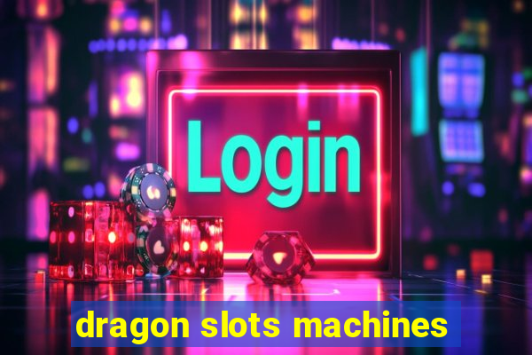 dragon slots machines