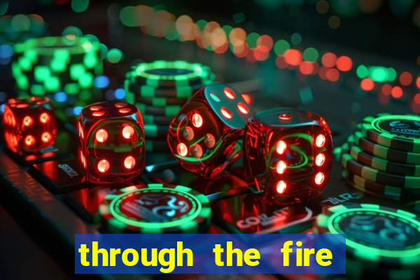 through the fire and flames midi