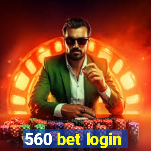 560 bet login