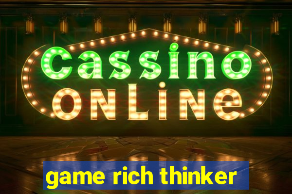 game rich thinker