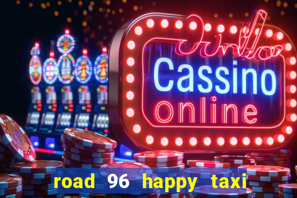 road 96 happy taxi security call password