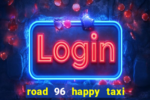 road 96 happy taxi security call password