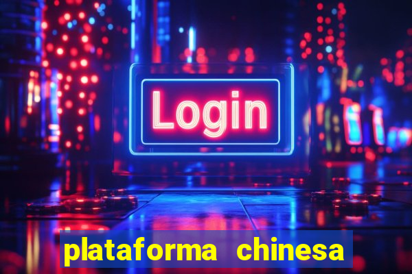 plataforma chinesa de jogo