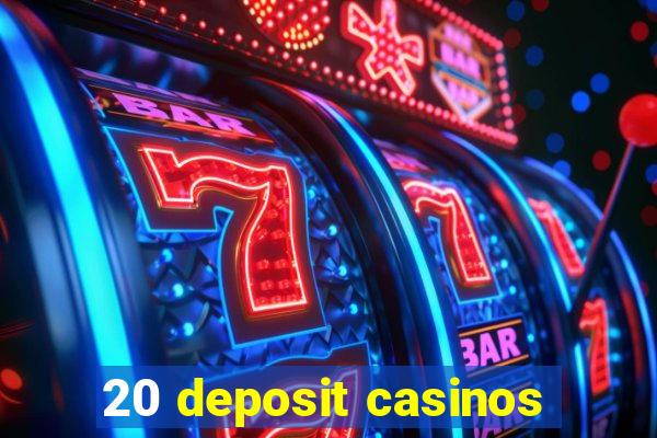 20 deposit casinos