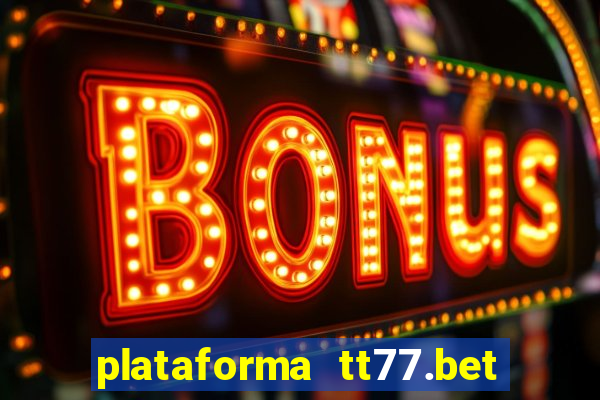 plataforma tt77.bet é confiável