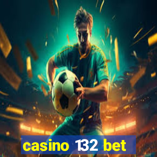 casino 132 bet