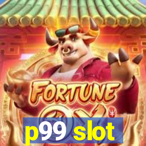 p99 slot