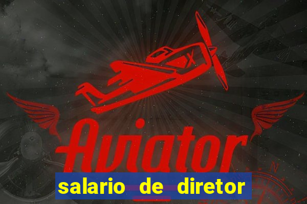 salario de diretor de escola estadual