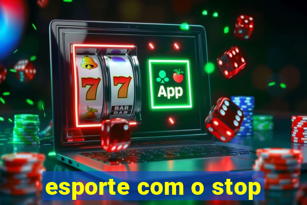 esporte com o stop