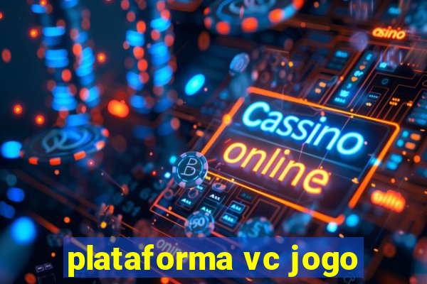 plataforma vc jogo