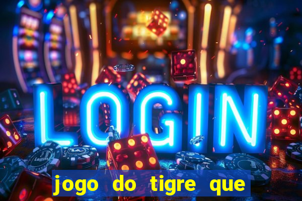 jogo do tigre que ta pagando