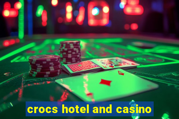 crocs hotel and casino