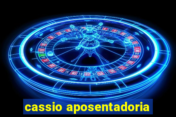 cassio aposentadoria